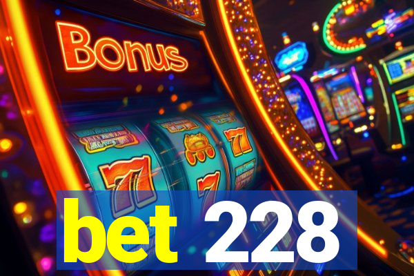 bet 228
